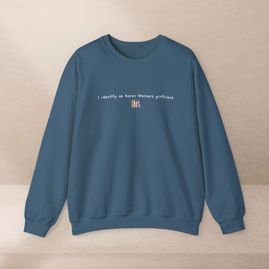 I Identify as Aaron Warner's Girlfriend Sweatshirt