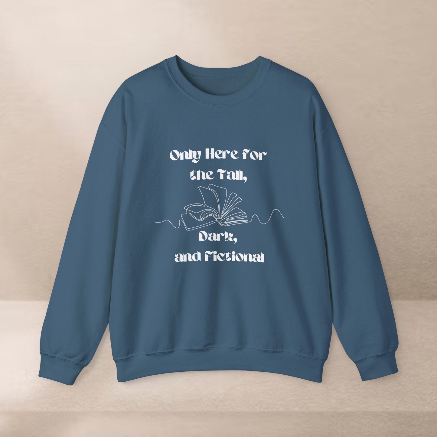 Only Here for The Tall, Dark, and Fictional Sweatshirt